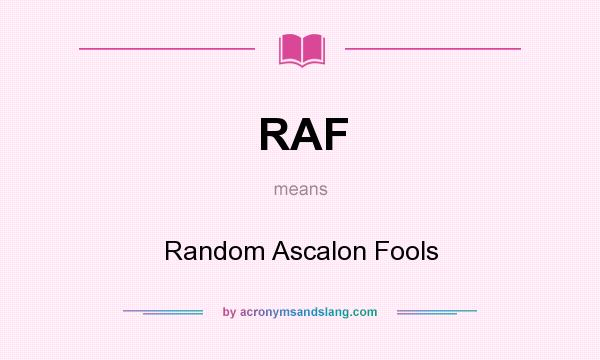 What does RAF mean? It stands for Random Ascalon Fools