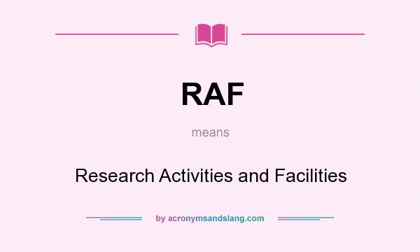 What does RAF mean? It stands for Research Activities and Facilities