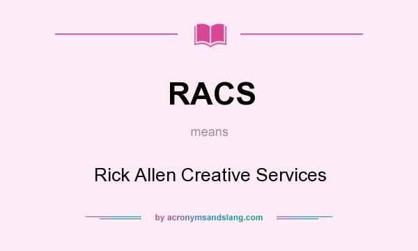 What does RACS mean? It stands for Rick Allen Creative Services