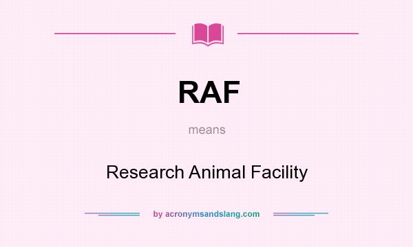 What does RAF mean? It stands for Research Animal Facility