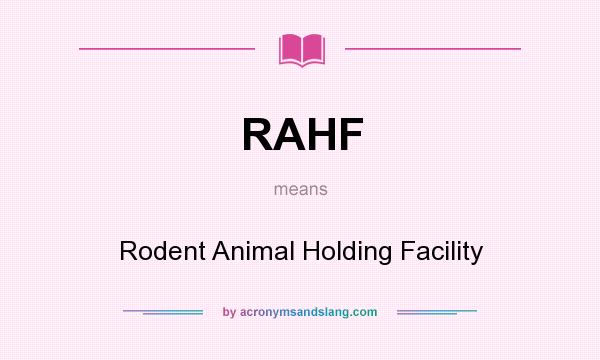 What does RAHF mean? It stands for Rodent Animal Holding Facility