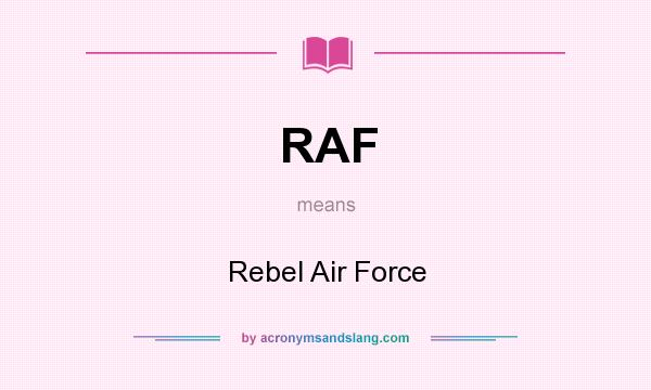 What does RAF mean? It stands for Rebel Air Force