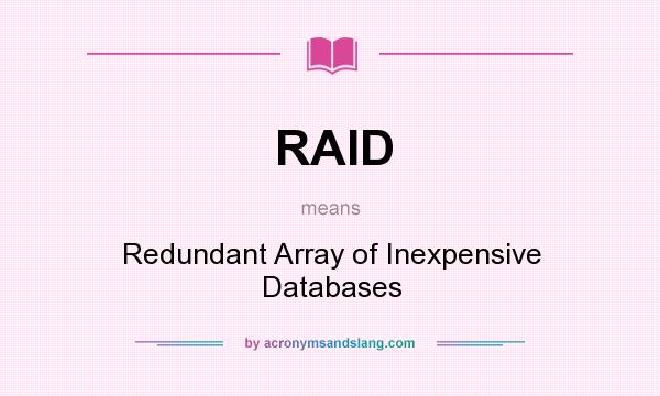 What does RAID mean? It stands for Redundant Array of Inexpensive Databases