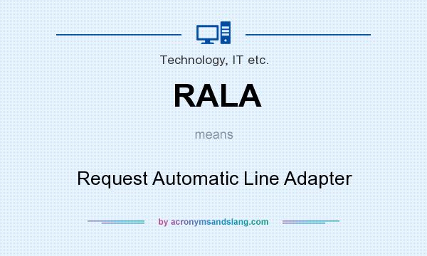 What does RALA mean? It stands for Request Automatic Line Adapter