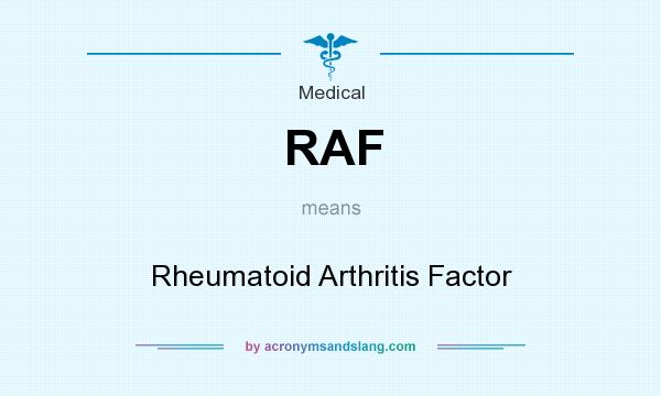 What does RAF mean? It stands for Rheumatoid Arthritis Factor