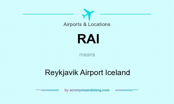 What does RAI mean? It stands for Reykjavik Airport Iceland