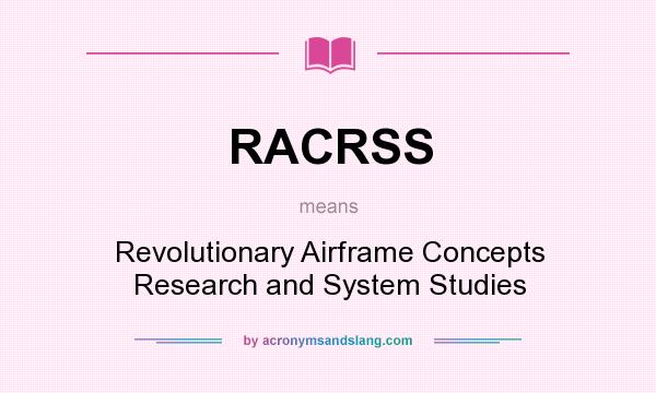 What does RACRSS mean? It stands for Revolutionary Airframe Concepts Research and System Studies