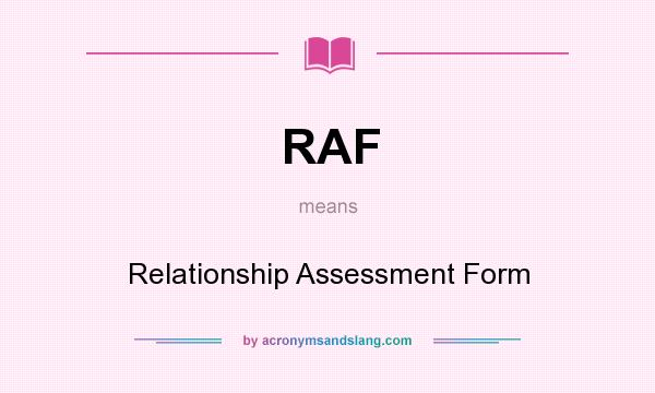 What does RAF mean? It stands for Relationship Assessment Form