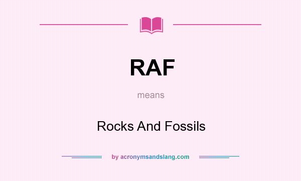 What does RAF mean? It stands for Rocks And Fossils
