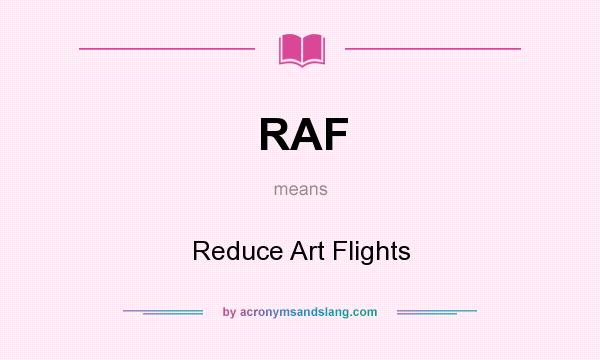 What does RAF mean? It stands for Reduce Art Flights
