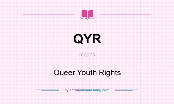 What does QYR mean? It stands for Queer Youth Rights
