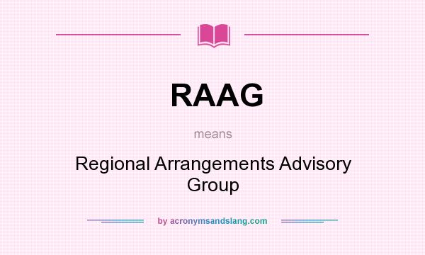 What does RAAG mean? It stands for Regional Arrangements Advisory Group