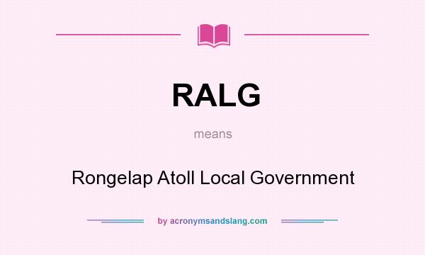 What does RALG mean? It stands for Rongelap Atoll Local Government