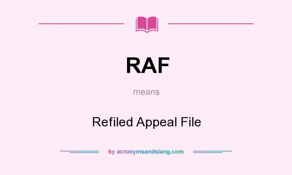 What does RAF mean? It stands for Refiled Appeal File