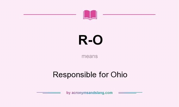 What does R-O mean? It stands for Responsible for Ohio