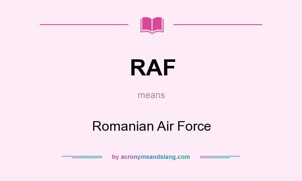 What does RAF mean? It stands for Romanian Air Force
