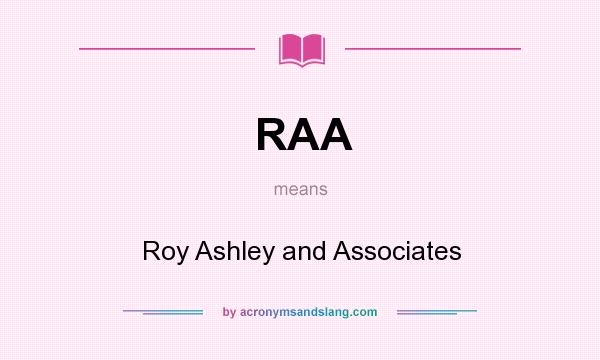 What does RAA mean? It stands for Roy Ashley and Associates