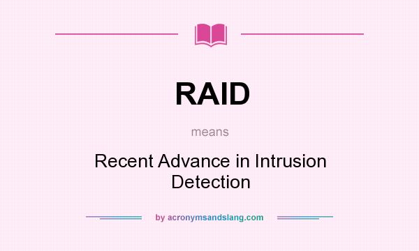 What does RAID mean? It stands for Recent Advance in Intrusion Detection