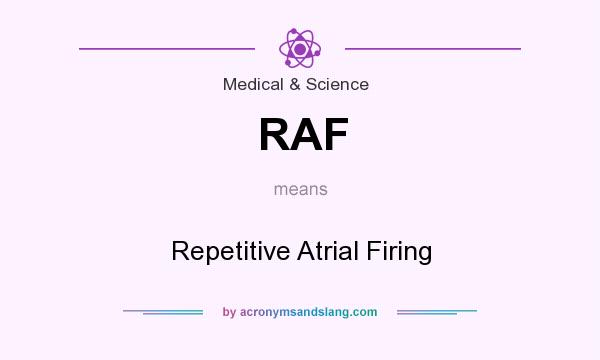 What does RAF mean? It stands for Repetitive Atrial Firing