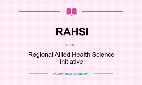 What does RAHSI mean? It stands for Regional Allied Health Science Initiative