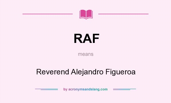 What does RAF mean? It stands for Reverend Alejandro Figueroa