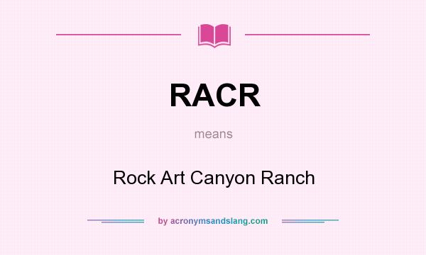 What does RACR mean? It stands for Rock Art Canyon Ranch