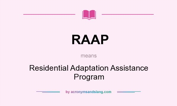 What does RAAP mean? It stands for Residential Adaptation Assistance Program