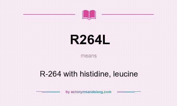 What does R264L mean? It stands for R-264 with histidine, leucine