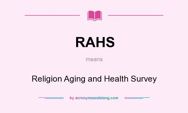 What does RAHS mean? It stands for Religion Aging and Health Survey