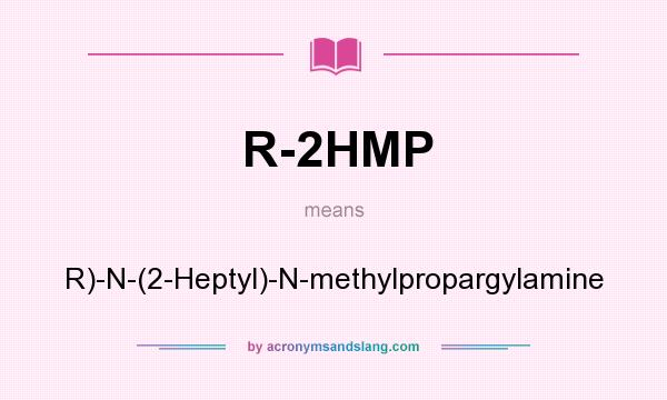 What does R-2HMP mean? It stands for R)-N-(2-Heptyl)-N-methylpropargylamine
