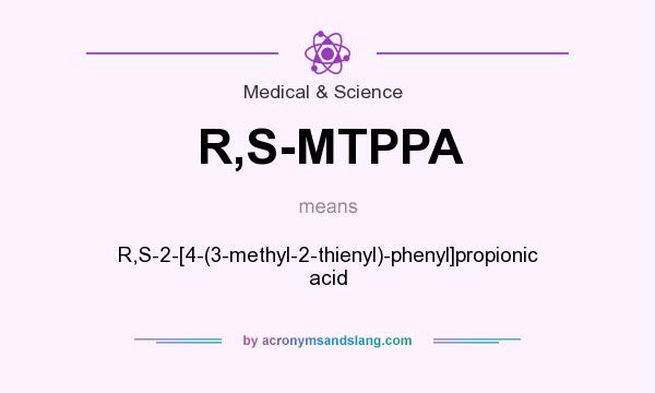 What does R,S-MTPPA mean? It stands for R,S-2-[4-(3-methyl-2-thienyl)-phenyl]propionic acid