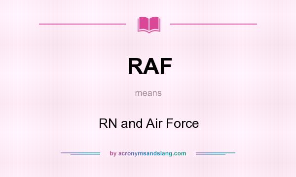 What does RAF mean? It stands for RN and Air Force