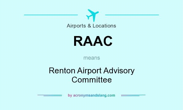 What does RAAC mean? It stands for Renton Airport Advisory Committee