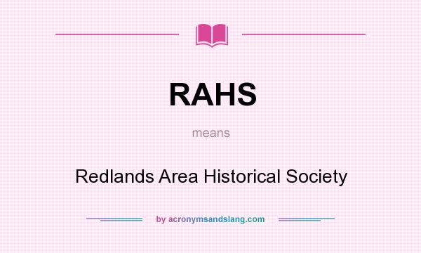 What does RAHS mean? It stands for Redlands Area Historical Society