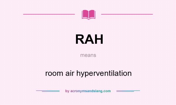 What does RAH mean? It stands for room air hyperventilation