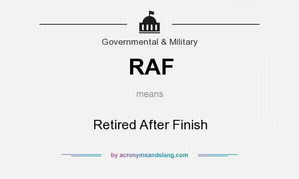 What does RAF mean? It stands for Retired After Finish