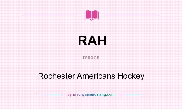 What does RAH mean? It stands for Rochester Americans Hockey