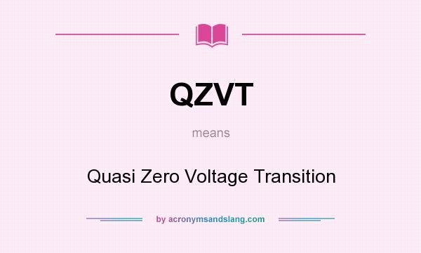 What does QZVT mean? It stands for Quasi Zero Voltage Transition
