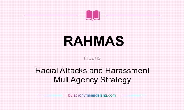 What does RAHMAS mean? It stands for Racial Attacks and Harassment Muli Agency Strategy