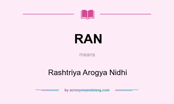 What does RAN mean? It stands for Rashtriya Arogya Nidhi