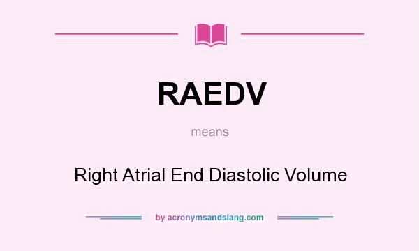 What does RAEDV mean? It stands for Right Atrial End Diastolic Volume