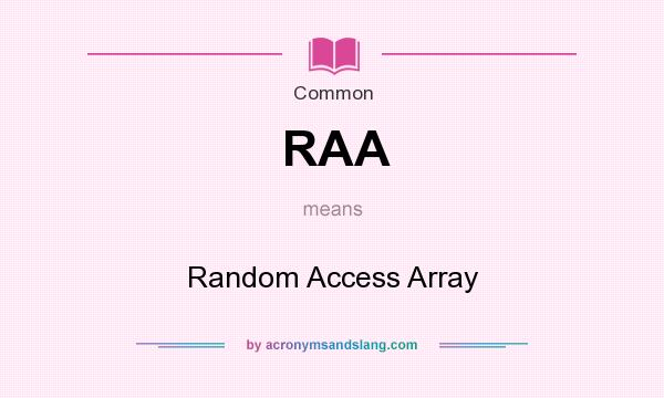 What does RAA mean? It stands for Random Access Array