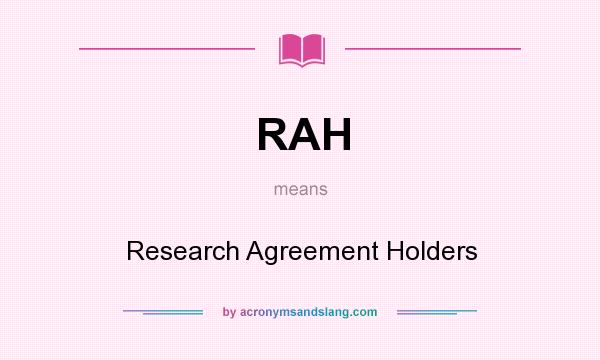 What does RAH mean? It stands for Research Agreement Holders
