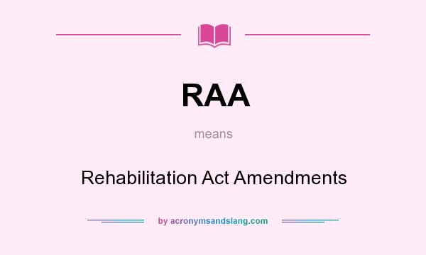 What does RAA mean? It stands for Rehabilitation Act Amendments