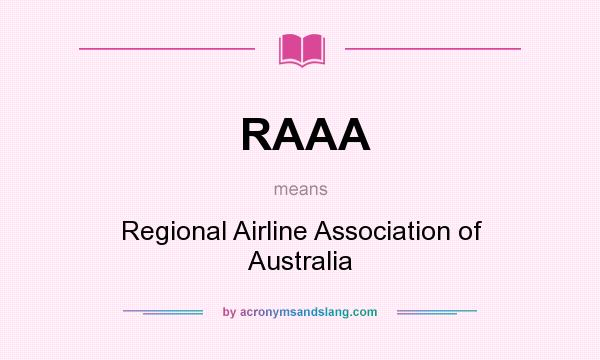What does RAAA mean? It stands for Regional Airline Association of Australia