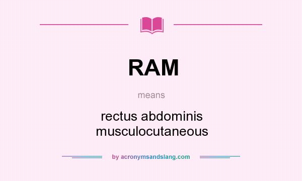 What does RAM mean? It stands for rectus abdominis musculocutaneous