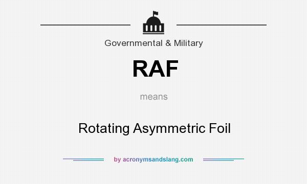 What does RAF mean? It stands for Rotating Asymmetric Foil