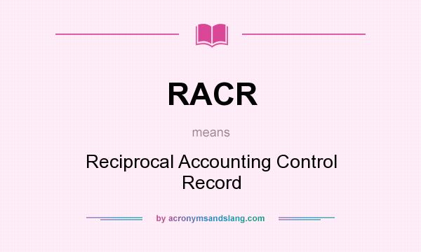 What does RACR mean? It stands for Reciprocal Accounting Control Record