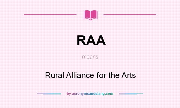 What does RAA mean? It stands for Rural Alliance for the Arts
