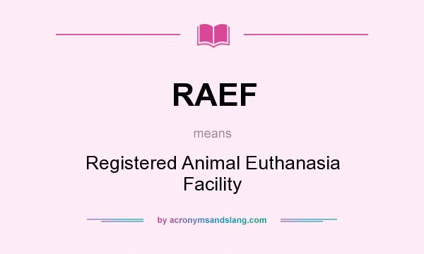 What does RAEF mean? It stands for Registered Animal Euthanasia Facility